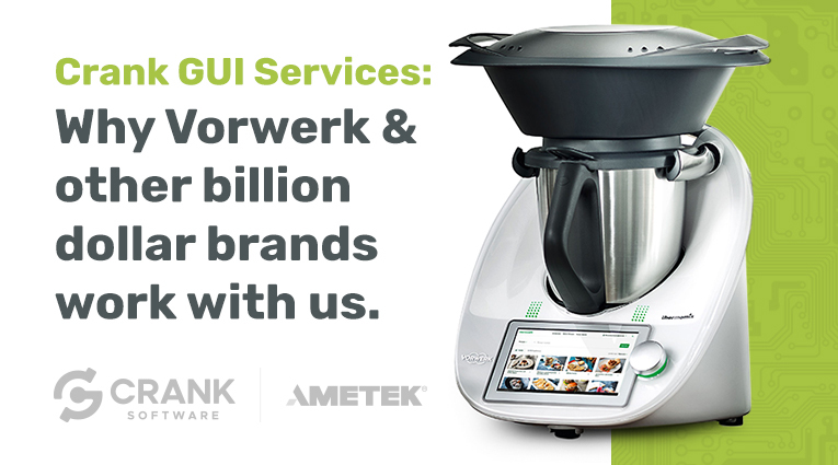 Crank GUI services: Why Vorwerk & billion dollar work with us